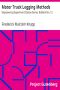 [Gutenberg 37359] • Motor Truck Logging Methods / Engineering Experiment Station Series, Bulletin No. 12